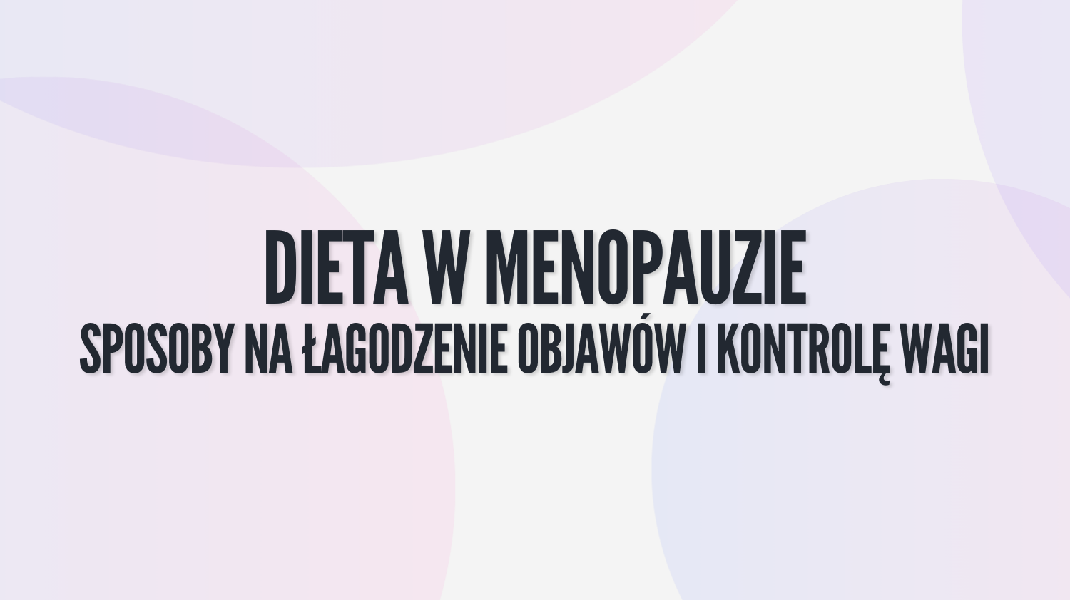 Dieta w menopauzie: hormony, odżywianie i wsparcie